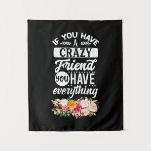 You Have Friends You Have Everything Tapestry