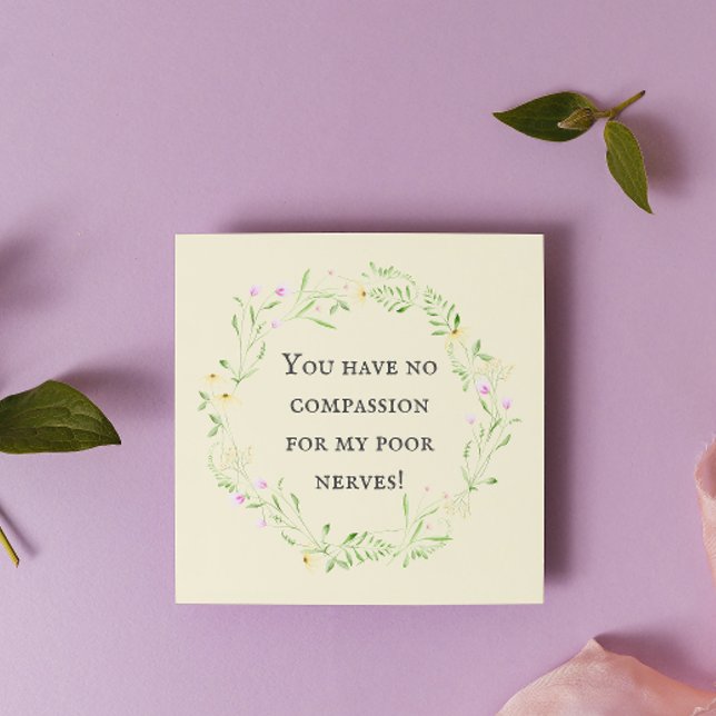 You have no compassion for my poor nerves! Card (Creator Uploaded)