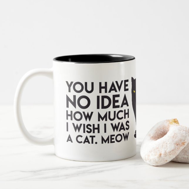"You have no idea how much I wish I was a Cat" Mug (With Donut)