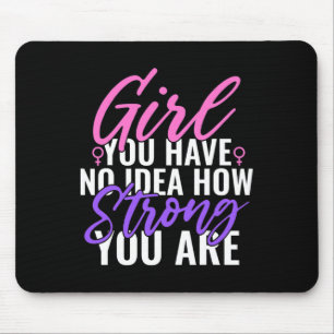 You Have No Idea How Strong You Are Strong Feminis Mouse Pad