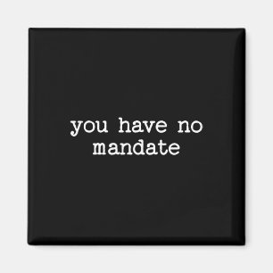 You Have No Mandate Anti-trump Political Protest Magnet