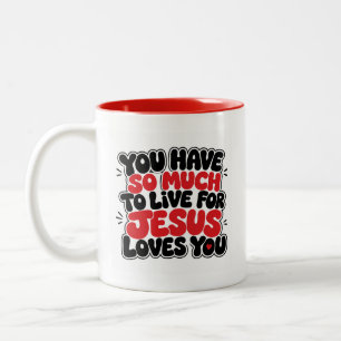 You have so much to live for Two-Tone coffee mug