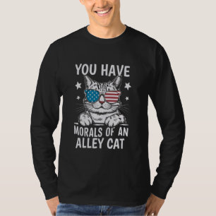 You Have The Morals Of An Alley Cat Funny joke deb T-Shirt