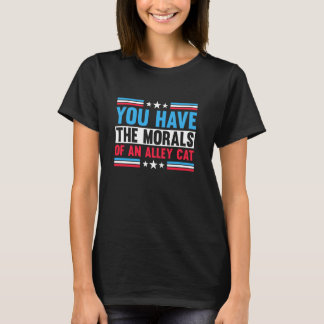 You Have The Morals Of An Alley Cat Funny Joke For T-Shirt
