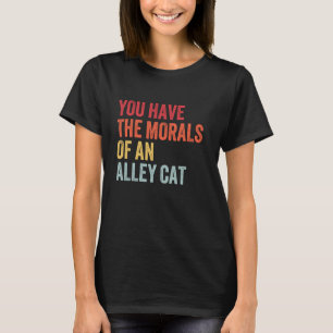 You Have The Morals Of An Alley Cat Retro Vintage T-Shirt