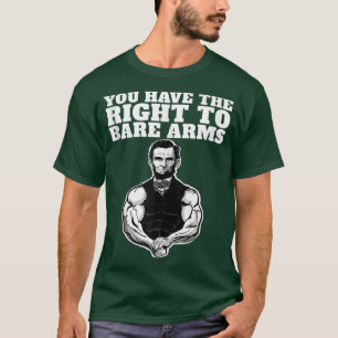 You Have The Right To Bare Arms Funny Abraham Linc T-Shirt
