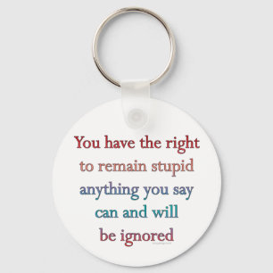 You Have The Right To Remain Stupid Key Ring