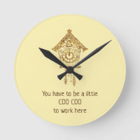 You Have to be a Little Coo Coo to Work Here Clock