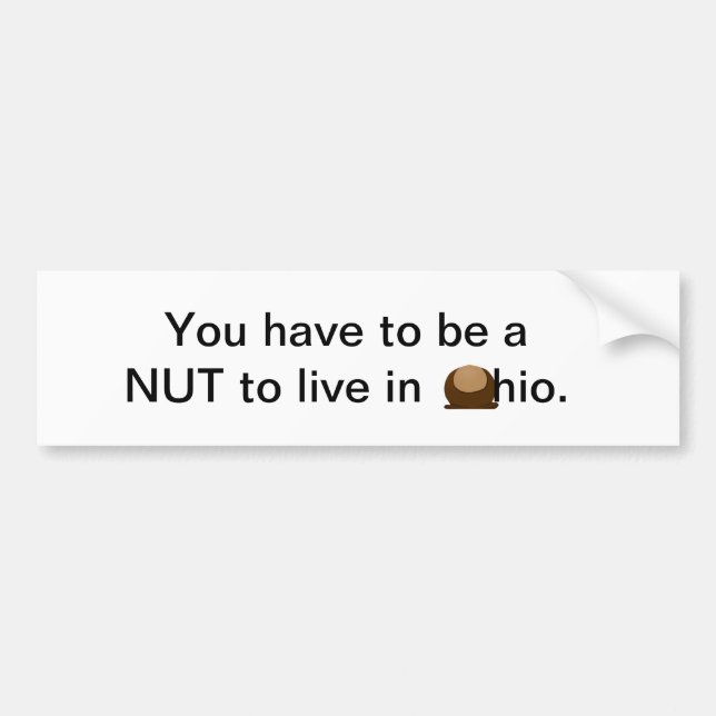 You have to be a NUT to live in ohio. Bumper Sticker (Front)