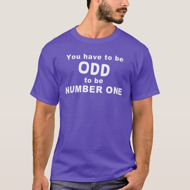 You have to be ODD T-Shirt (Front)
