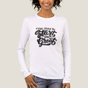 You have to start to be great Tri-Blend shirt