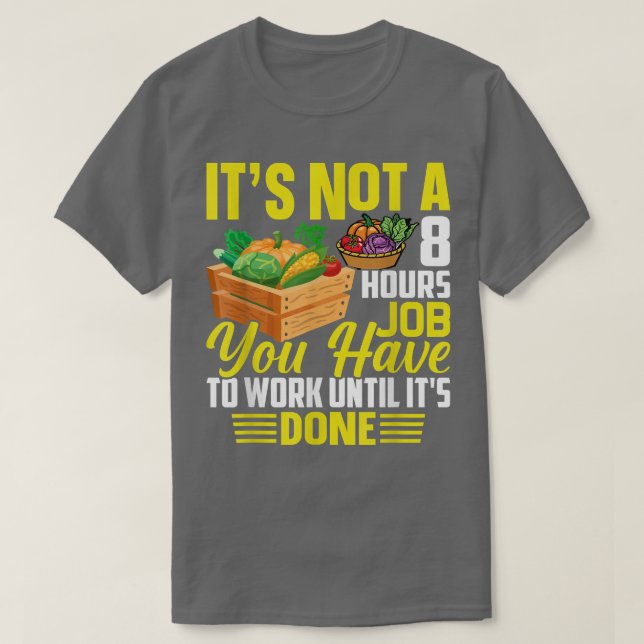 You Have To Work Until Done Farming Farmer Tractor T-Shirt (Design Front)