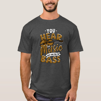 You Hear the Music But Feel the Bass Music T-Shirt