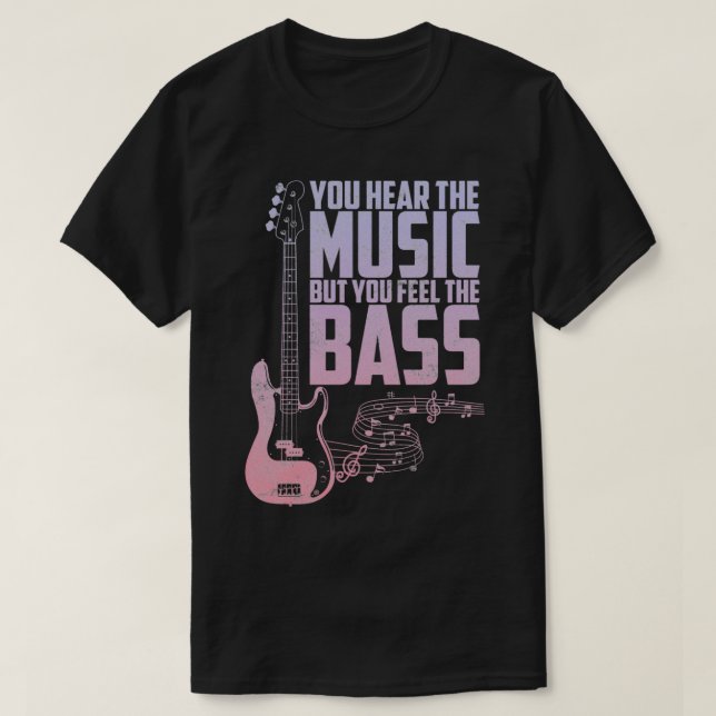 You Hear The Music But You Feel The Bass Cool Bass T-Shirt (Design Front)