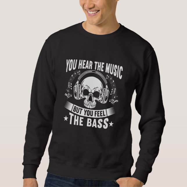 You Hear The Music But You Feel The Bass Cool Guit Sweatshirt (Front)