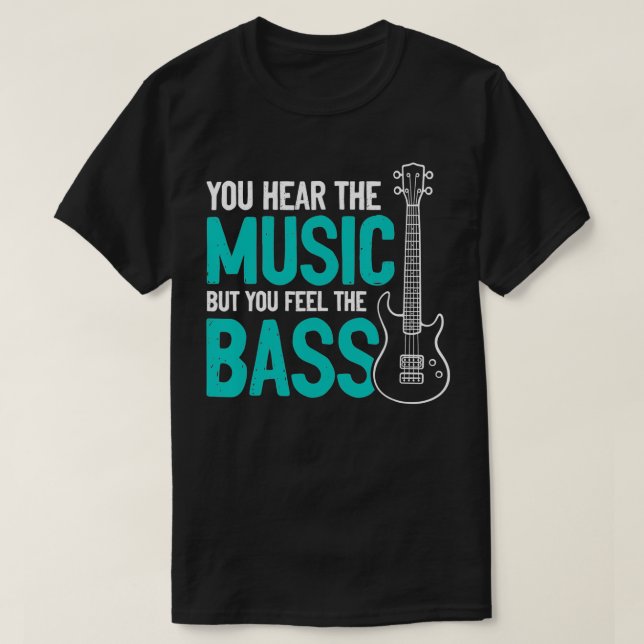 You Hear The Music But You Feel The Bass Guitar Pl T-Shirt (Design Front)