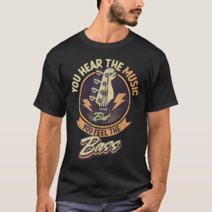 You Hear The Music But You Feel The Bass Guitar Pl T-Shirt
