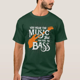 You Hear The Music But You Feel The Bass  T-Shirt