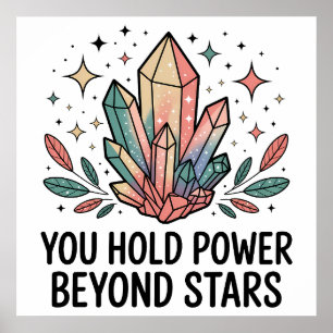 You Hold Power Beyond Stars Magic Crystals Poster