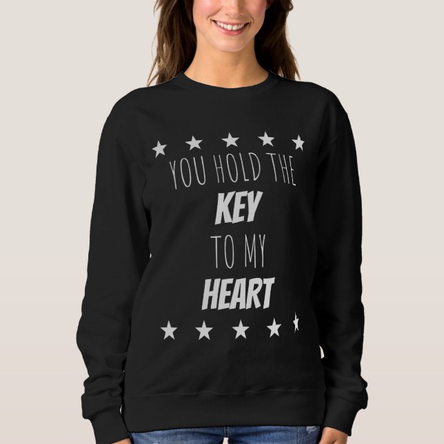 You Hold The Key To My Heart  Humour Quotes Sweatshirt (Front)