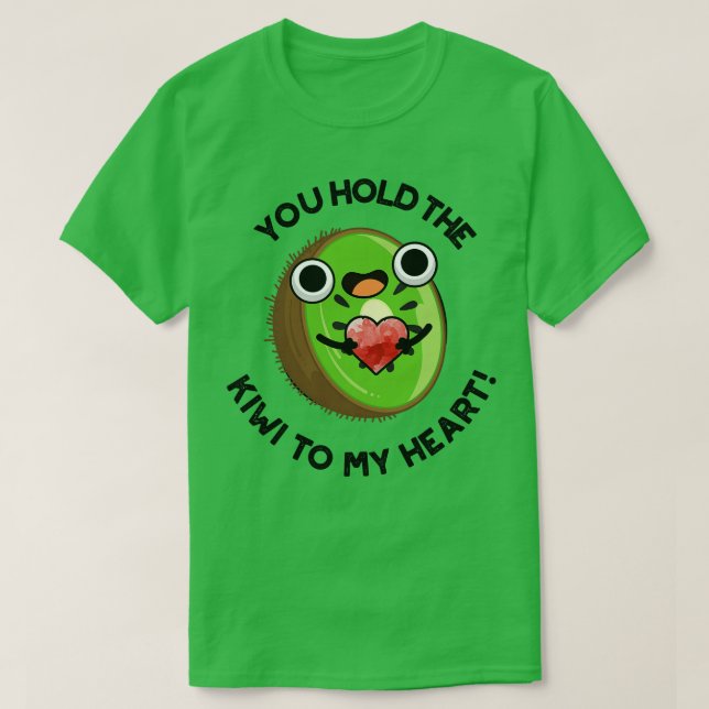 You Hold The Kiwi To My Heart Cute Fruit Pun 1 T-Shirt (Design Front)