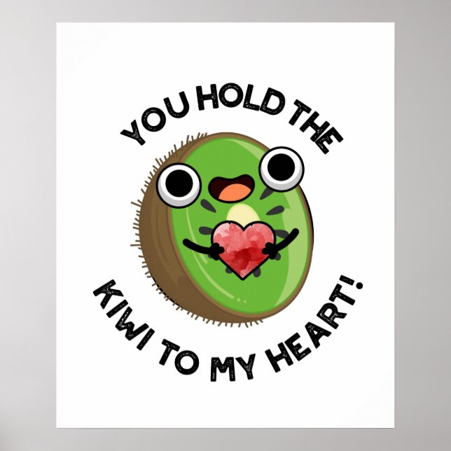 You Hold The Kiwi To My Heart Funny Fruit Pun Poster (Front)