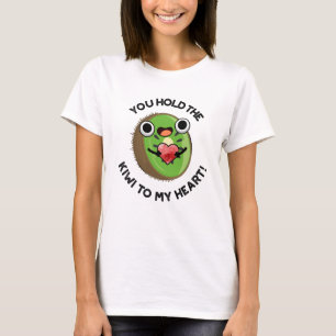 You Hold The Kiwi To My Heart Funny Fruit Pun T-Shirt
