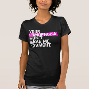 You homophobia won't make me straight T-Shirt