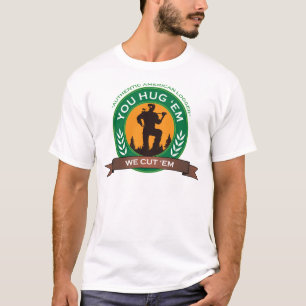 You Hug 'Em We Cut 'Em T-Shirt