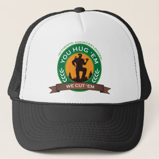 You Hug 'Em We Cut 'Em Trucker Hat