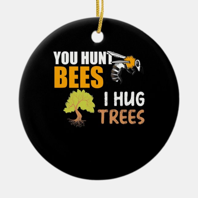 You Hunt Bees I Hug Trees Ceramic Tree Decoration (Front)