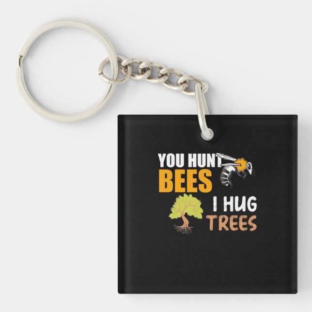 You Hunt Bees I Hug Trees Key Ring (Front)