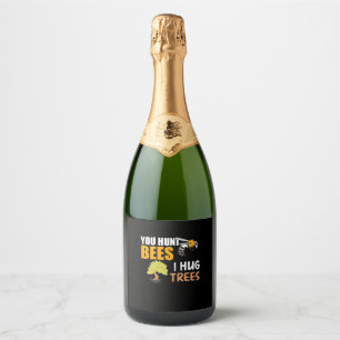 You Hunt Bees I Hug Trees Sparkling Wine Label