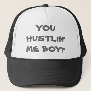 YOU HUSTLIN' ME BOY? HAT