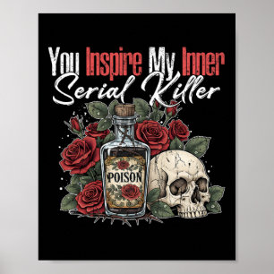 You Inspire My Inner Serial Killer1  Poster