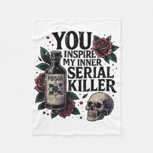 You Inspire My Inner Serial Killer2 Fleece Blanket