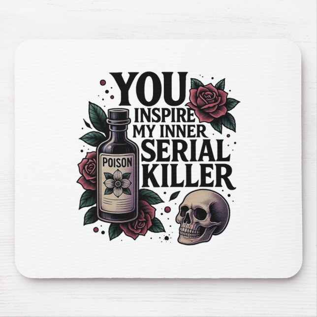You Inspire My Inner Serial Killer Dark Gothic Fun Mouse Pad (Front)