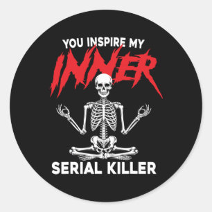 You Inspire My Inner Serial Killer Dark Humor Yoga Classic Round Sticker
