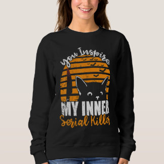 You Inspire My Inner Serial Killer Halloween Cat Sweatshirt