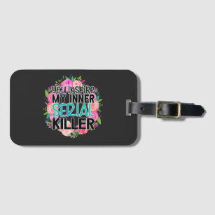 You inspire my inner serial killer luggage tag