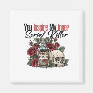 You Inspire My Inner Serial Killer Magnet