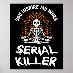 You Inspire My Inner Serial Killer Meditation Hall Poster