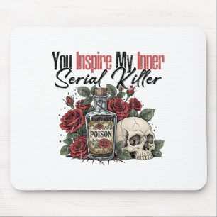 You Inspire My Inner Serial Killer  Mouse Pad