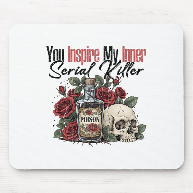 You Inspire My Inner Serial Killer  Mouse Pad (Front)