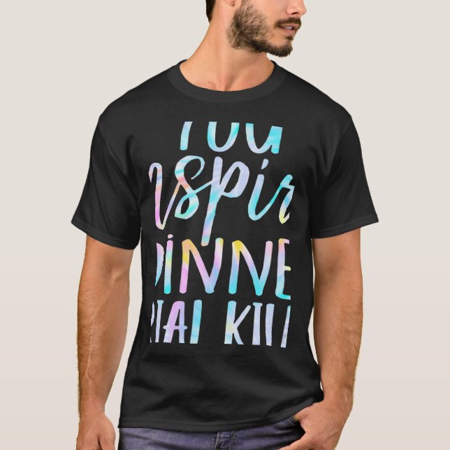 You Inspire My Inner Serial Killer Quote Tie Dye T-Shirt (Front)