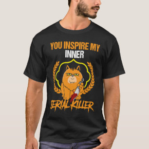 you inspire my inner serial killer scary cat T-Shirt