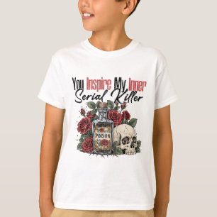 You Inspire My Inner Serial Killer T-Shirt