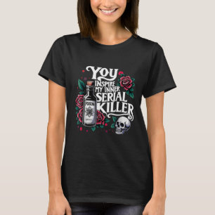You Insre My Inner Serial Killer - Soky Season  T-Shirt