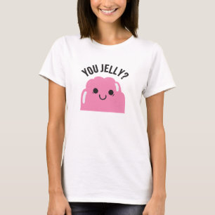 You Jelly? T-Shirt