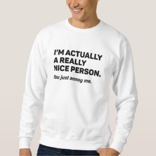 You Just Annoy Me Sweatshirt
